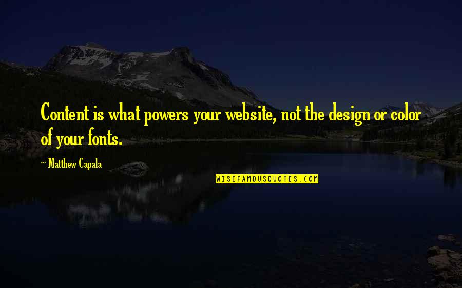 Best Fonts Quotes By Matthew Capala: Content is what powers your website, not the