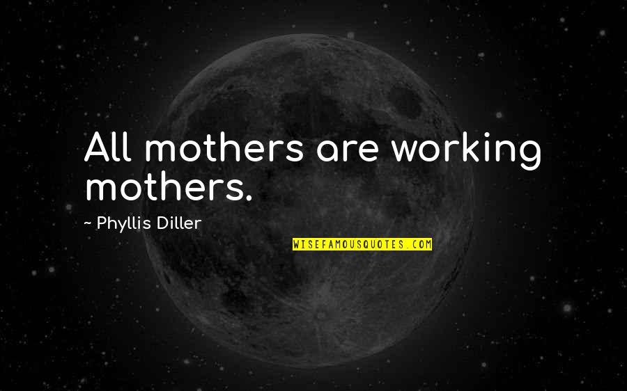 Best Fonts Quotes By Phyllis Diller: All mothers are working mothers.