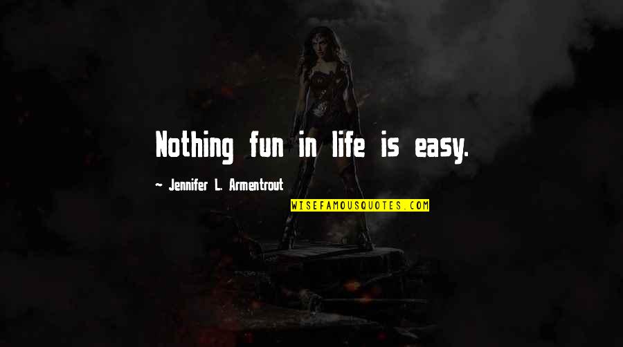 Best Fonts To Write Quotes By Jennifer L. Armentrout: Nothing fun in life is easy.