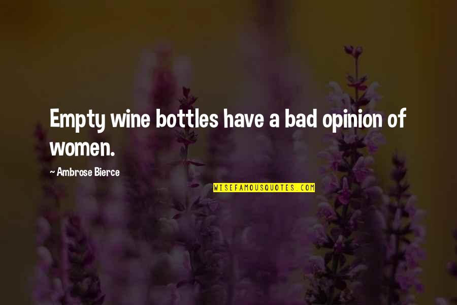 Best Food And Wine Quotes By Ambrose Bierce: Empty wine bottles have a bad opinion of