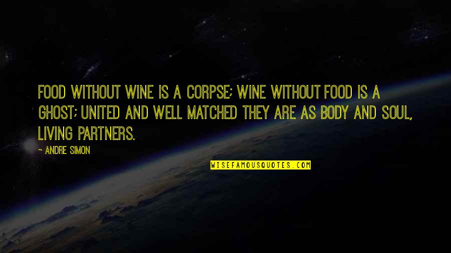 Best Food And Wine Quotes By Andre Simon: Food without wine is a corpse; wine without