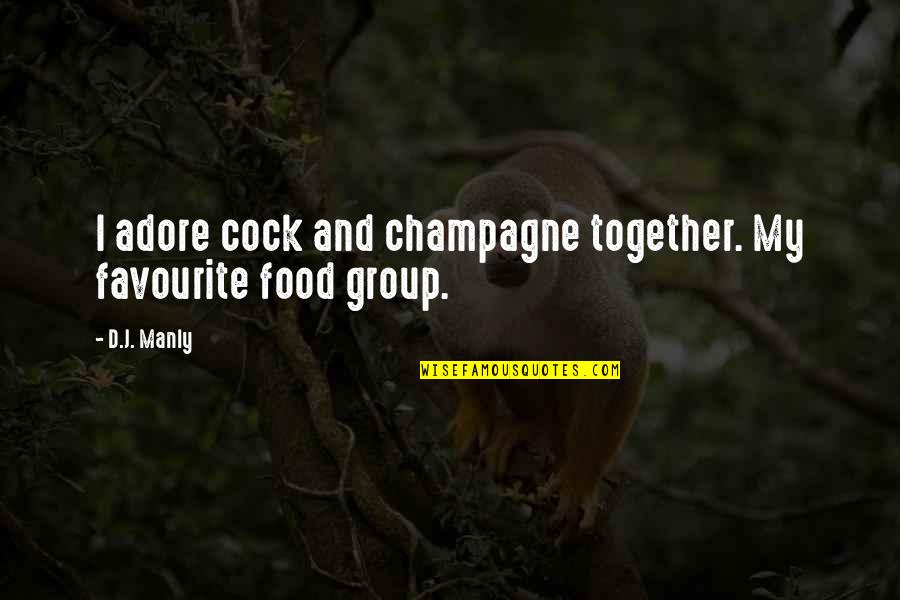 Best Food And Wine Quotes By D.J. Manly: I adore cock and champagne together. My favourite