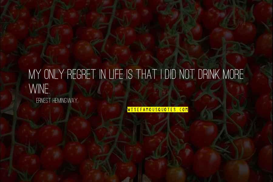 Best Food And Wine Quotes By Ernest Hemingway,: My only regret in life is that I