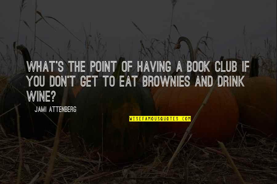 Best Food And Wine Quotes By Jami Attenberg: What's the point of having a book club