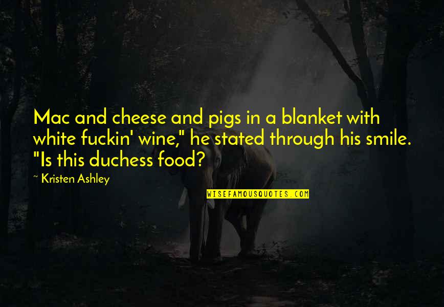 Best Food And Wine Quotes By Kristen Ashley: Mac and cheese and pigs in a blanket