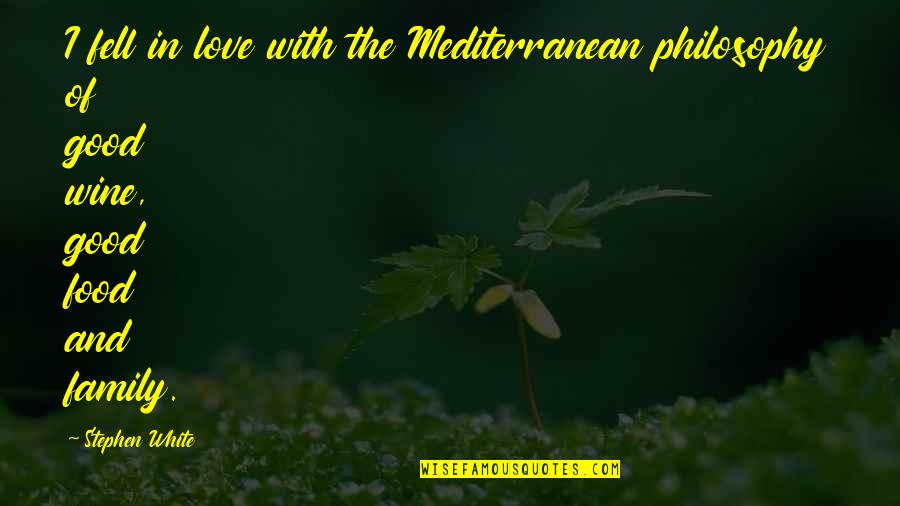 Best Food And Wine Quotes By Stephen White: I fell in love with the Mediterranean philosophy