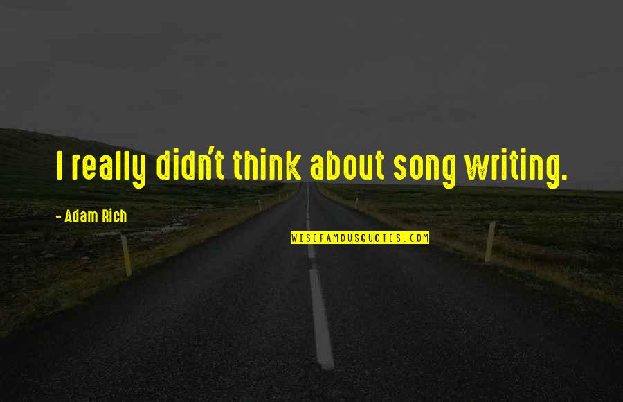 Best Food Critic Quotes By Adam Rich: I really didn't think about song writing.