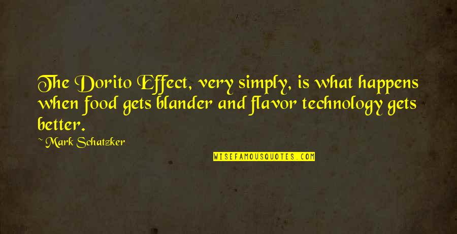 Best Food Technology Quotes By Mark Schatzker: The Dorito Effect, very simply, is what happens