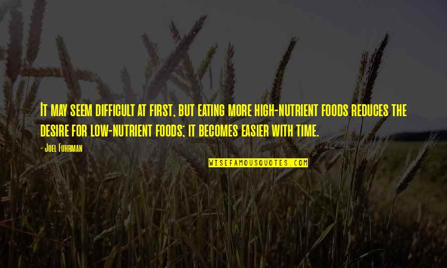 Best Foods Quotes By Joel Fuhrman: It may seem difficult at first, but eating