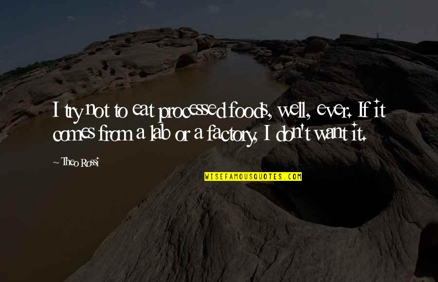Best Foods Quotes By Theo Rossi: I try not to eat processed foods, well,