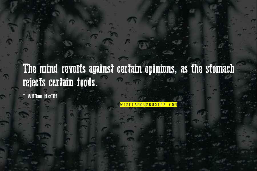 Best Foods Quotes By William Hazlitt: The mind revolts against certain opinions, as the