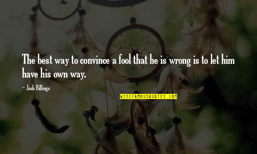 Best Fool Quotes By Josh Billings: The best way to convince a fool that