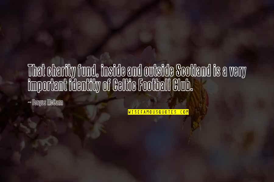 Best Football Club Quotes By Fergus McCann: That charity fund, inside and outside Scotland is