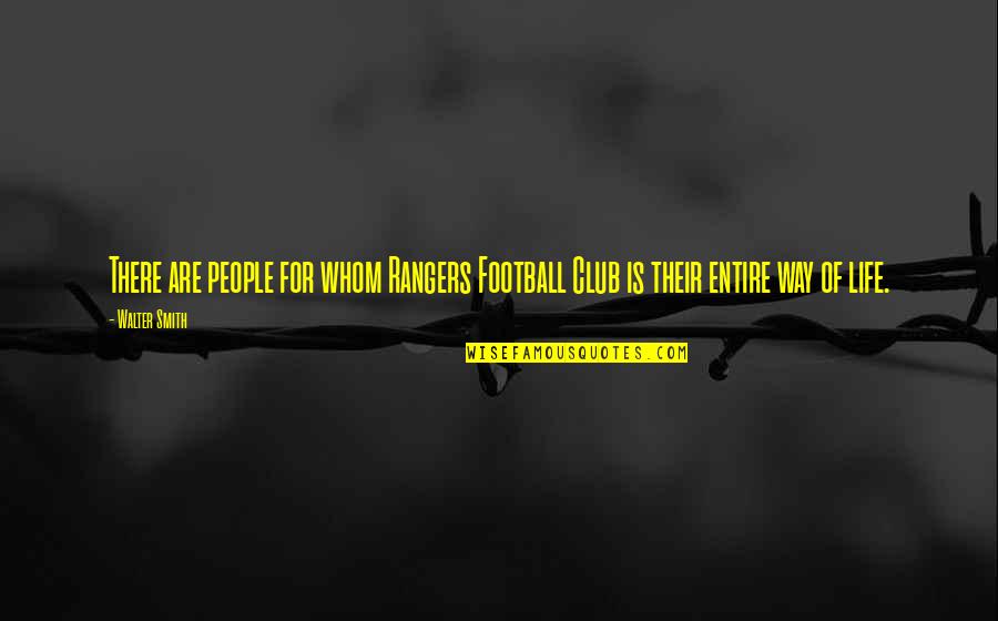 Best Football Club Quotes By Walter Smith: There are people for whom Rangers Football Club