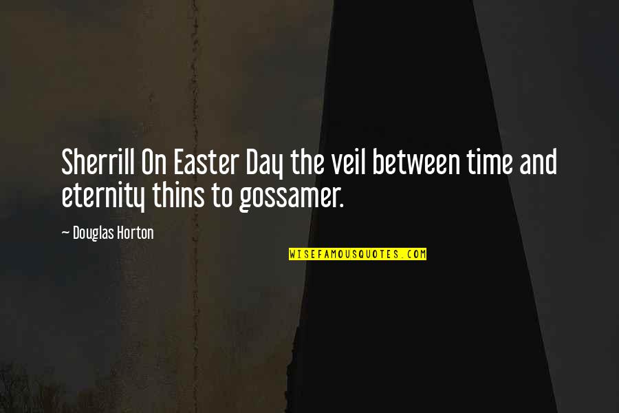 Best Football Goalkeeper Quotes By Douglas Horton: Sherrill On Easter Day the veil between time