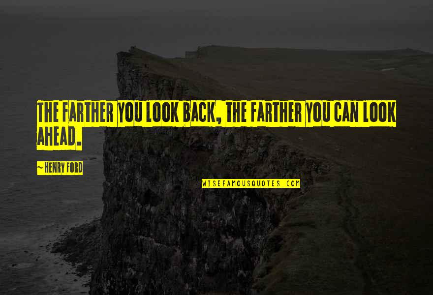 Best Football Goalkeeper Quotes By Henry Ford: The farther you look back, the farther you