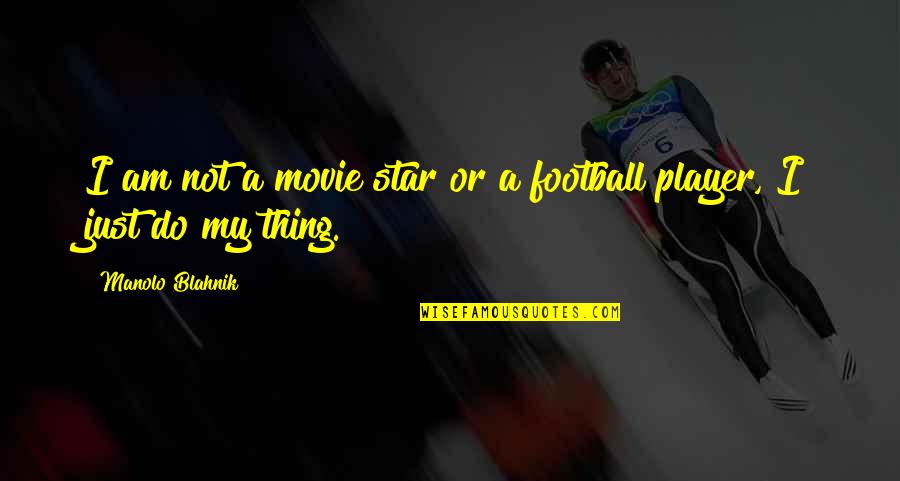 Best Football Movie Quotes By Manolo Blahnik: I am not a movie star or a