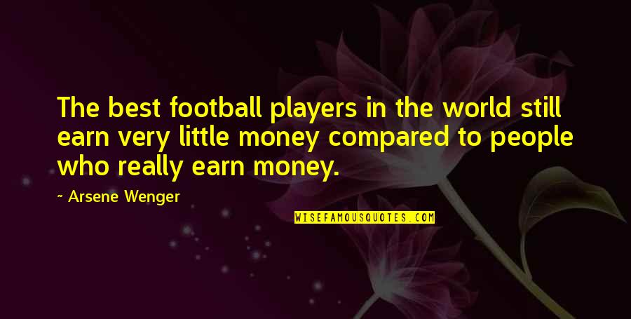 Best Football Quotes By Arsene Wenger: The best football players in the world still