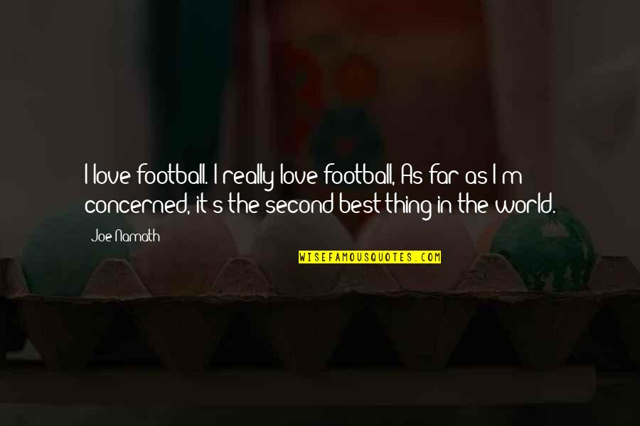 Best Football Quotes By Joe Namath: I love football. I really love football, As