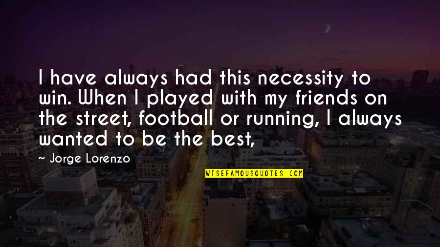 Best Football Quotes By Jorge Lorenzo: I have always had this necessity to win.