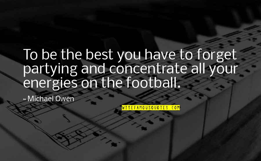 Best Football Quotes By Michael Owen: To be the best you have to forget