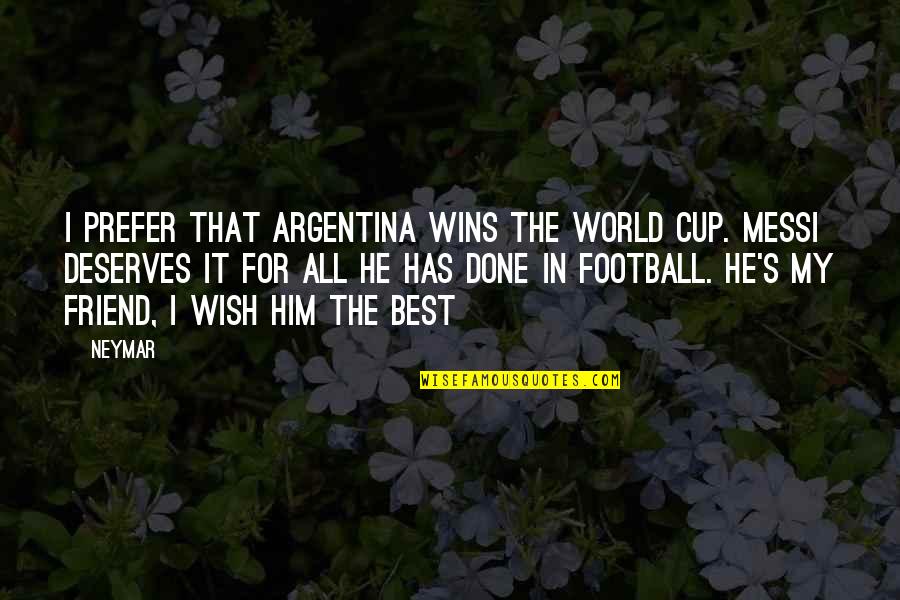 Best Football Quotes By Neymar: I prefer that Argentina wins the World Cup.