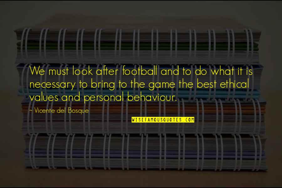 Best Football Quotes By Vicente Del Bosque: We must look after football and to do