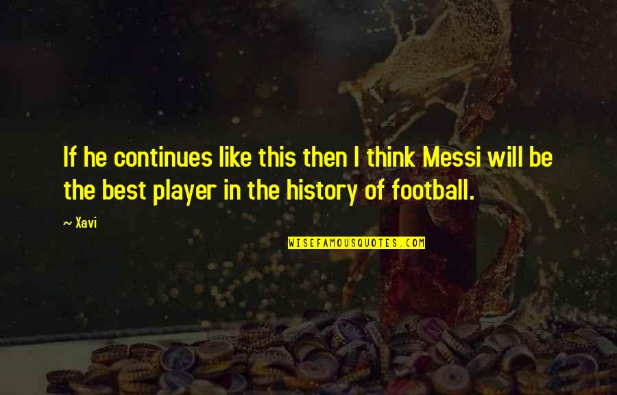 Best Football Quotes By Xavi: If he continues like this then I think
