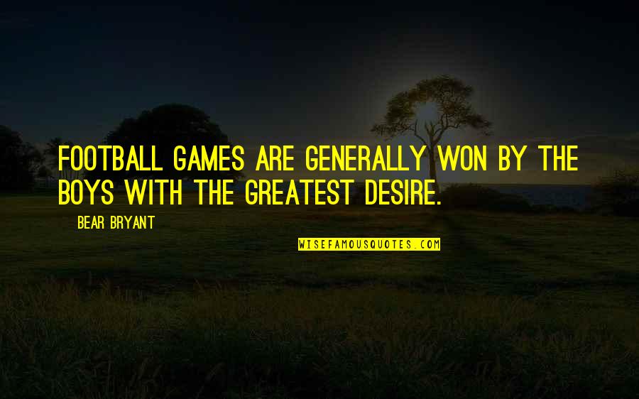 Best Football Winning Quotes By Bear Bryant: Football games are generally won by the boys