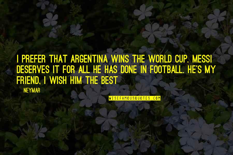 Best Football Winning Quotes By Neymar: I prefer that Argentina wins the World Cup.