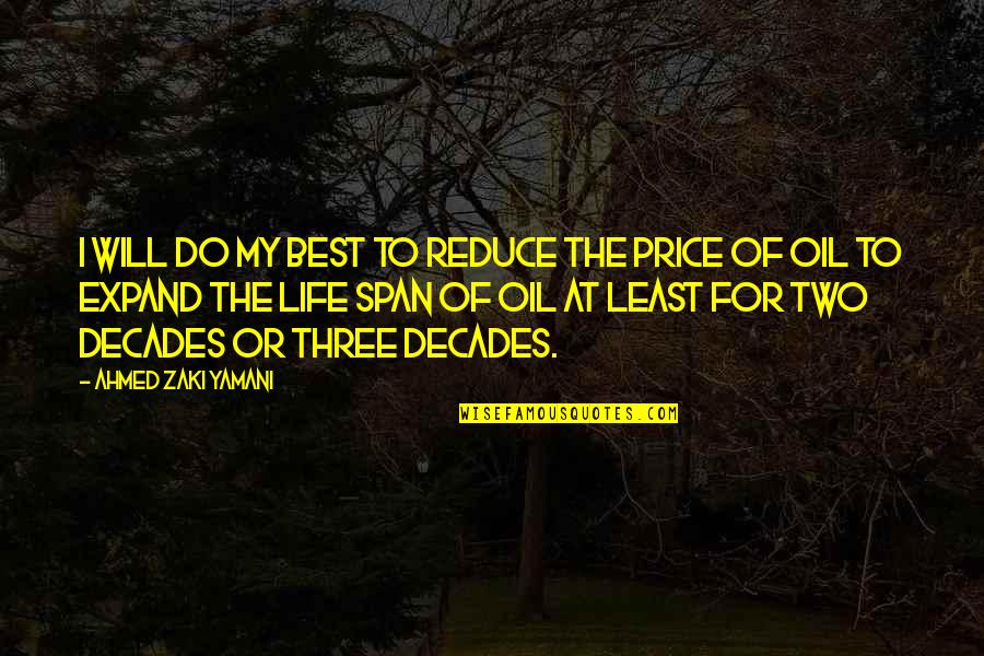 Best For Life Quotes By Ahmed Zaki Yamani: I will do my best to reduce the