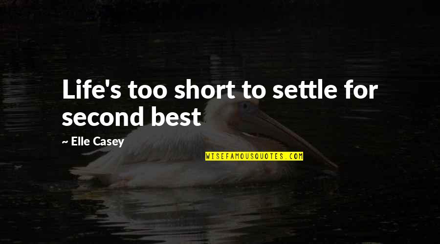 Best For Life Quotes By Elle Casey: Life's too short to settle for second best