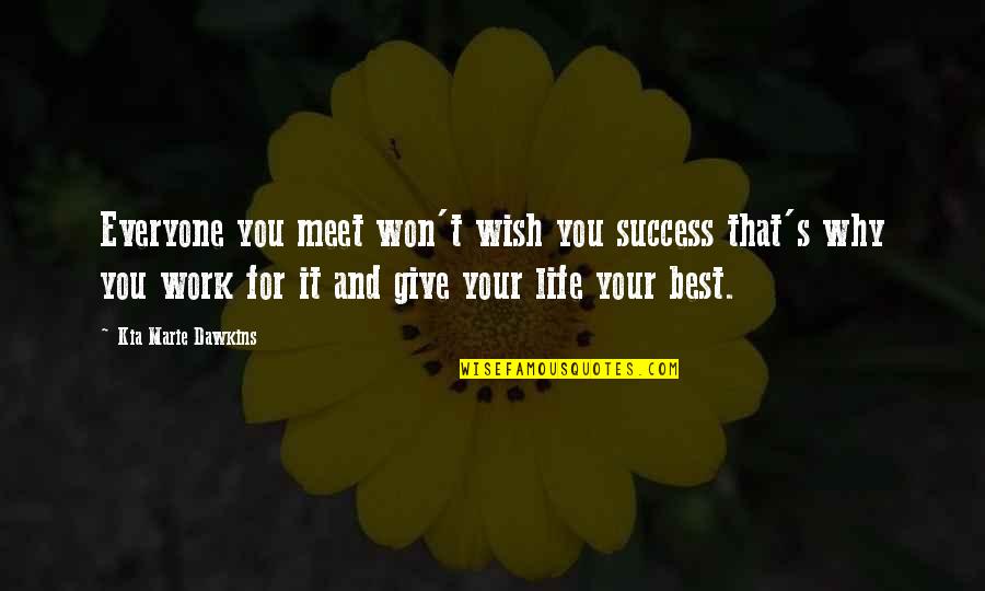 Best For Life Quotes By Kia Marie Dawkins: Everyone you meet won't wish you success that's