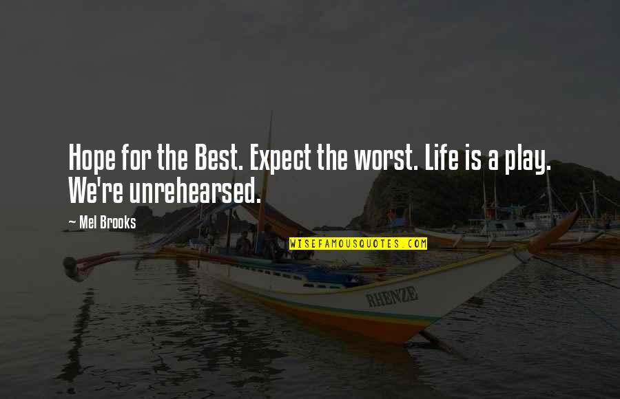 Best For Life Quotes By Mel Brooks: Hope for the Best. Expect the worst. Life