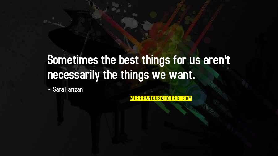 Best For Life Quotes By Sara Farizan: Sometimes the best things for us aren't necessarily