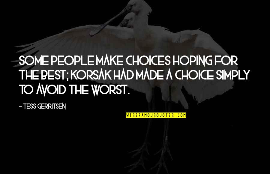 Best For Life Quotes By Tess Gerritsen: Some people make choices hoping for the best;