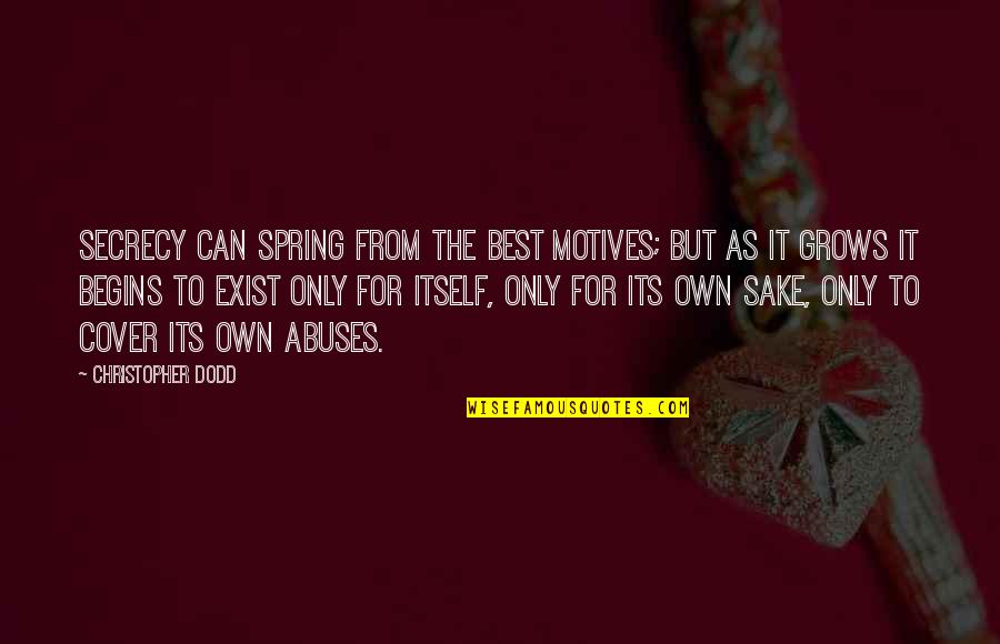 Best For Quotes By Christopher Dodd: Secrecy can spring from the best motives; but