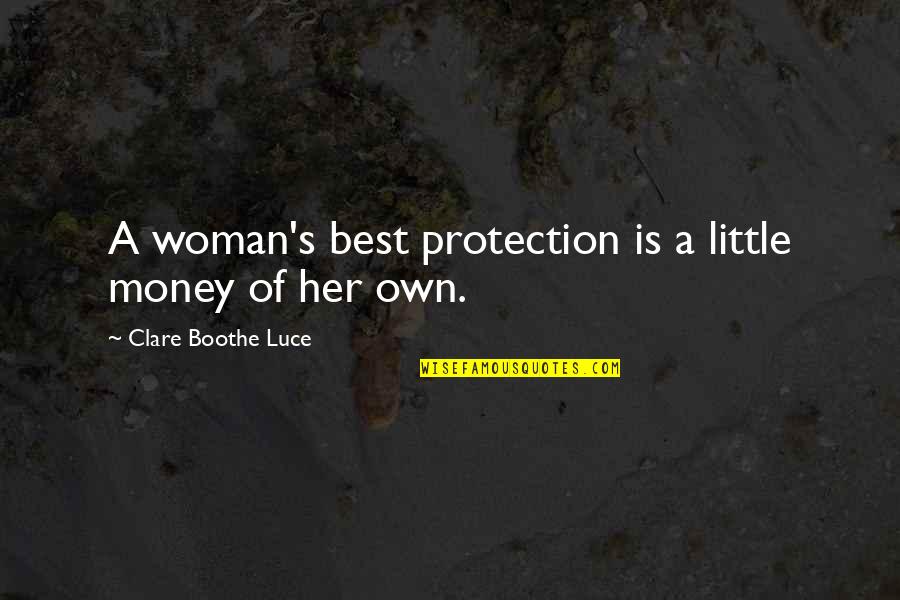 Best For Quotes By Clare Boothe Luce: A woman's best protection is a little money
