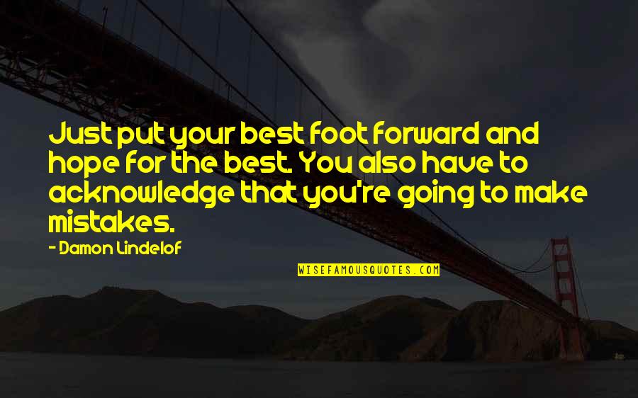 Best For Quotes By Damon Lindelof: Just put your best foot forward and hope