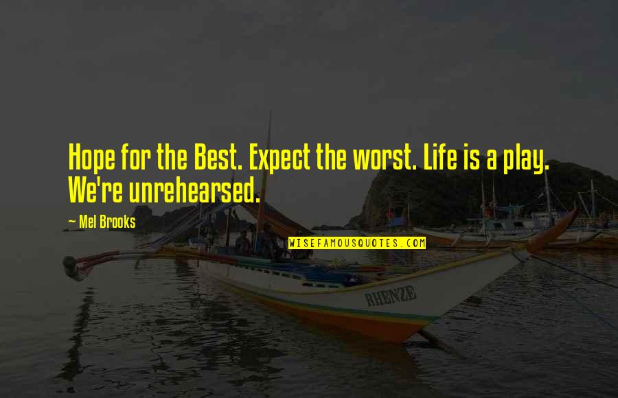 Best For Quotes By Mel Brooks: Hope for the Best. Expect the worst. Life