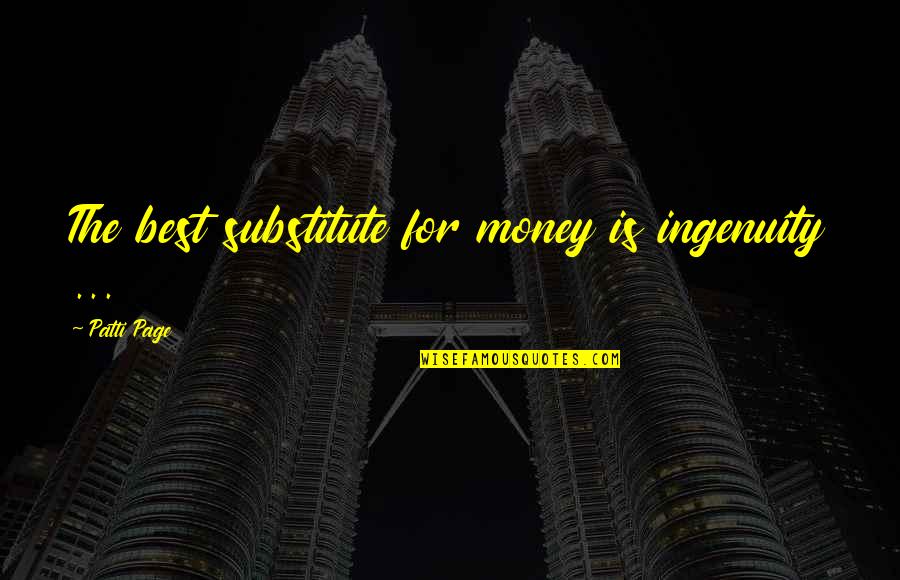 Best For Quotes By Patti Page: The best substitute for money is ingenuity ...