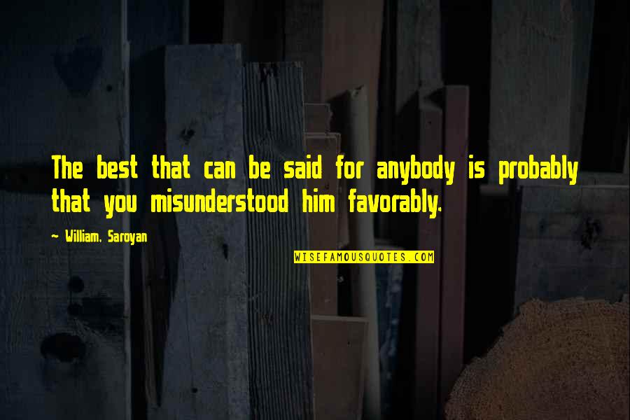 Best For You Quotes By William, Saroyan: The best that can be said for anybody Best For You Quotes By William, Saroyan: The best that can be said for anybody