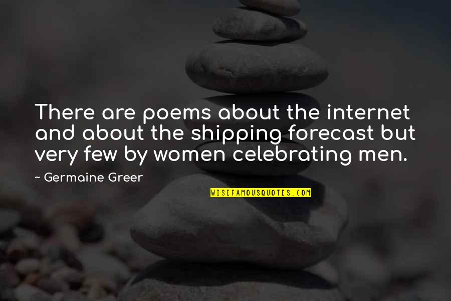 Best Forecast Quotes By Germaine Greer: There are poems about the internet and about