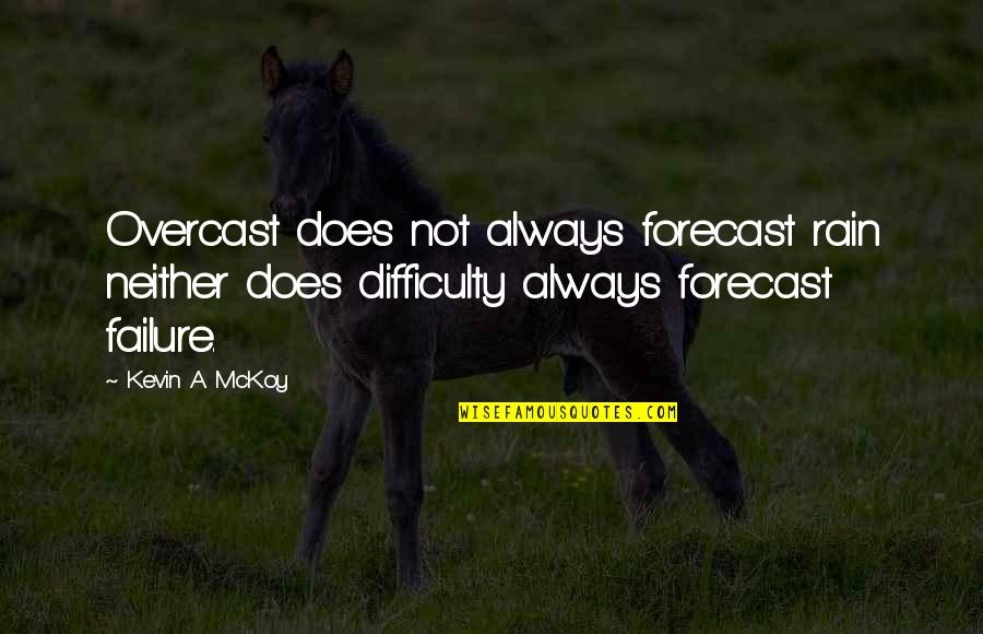 Best Forecast Quotes By Kevin A. McKoy: Overcast does not always forecast rain neither does