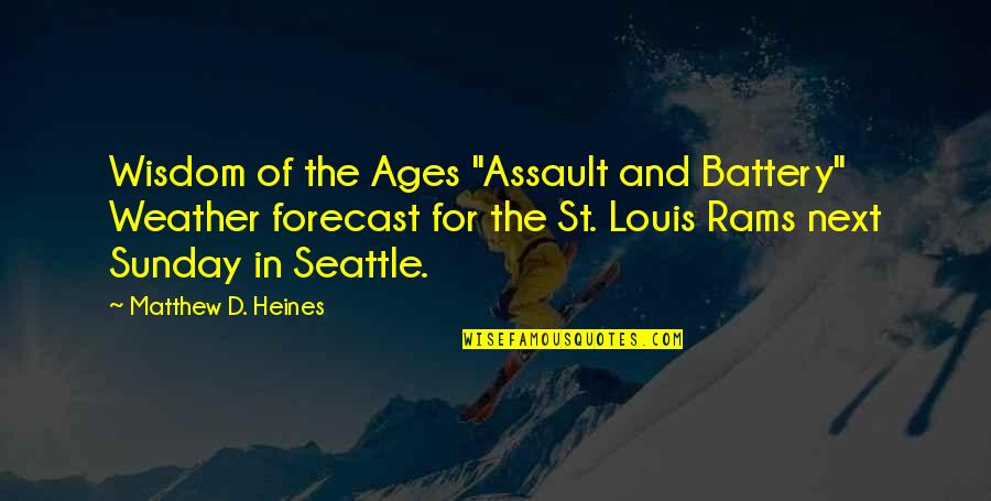 Best Forecast Quotes By Matthew D. Heines: Wisdom of the Ages "Assault and Battery" Weather