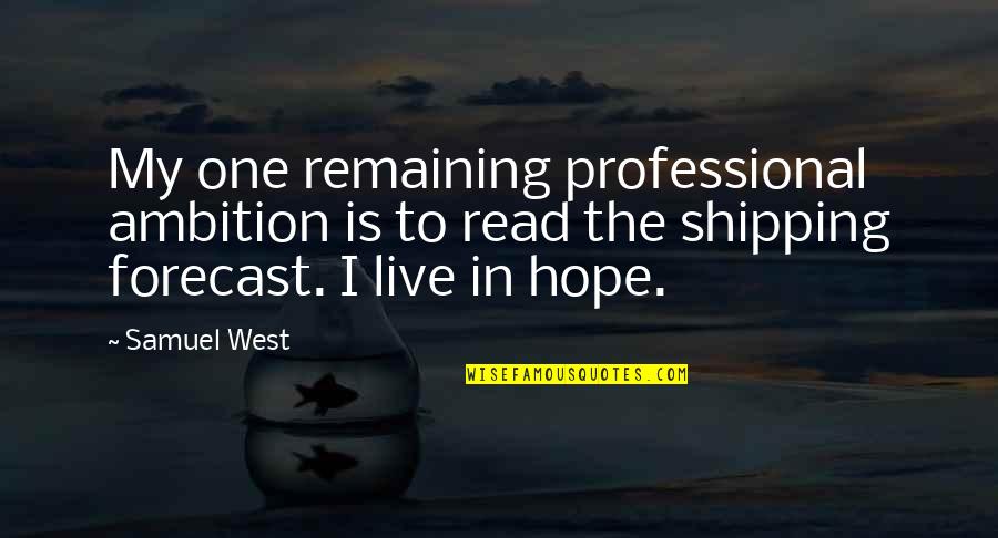 Best Forecast Quotes By Samuel West: My one remaining professional ambition is to read