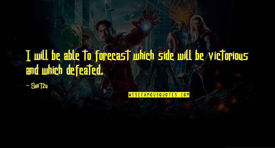 Best Forecast Quotes By Sun Tzu: I will be able to forecast which side