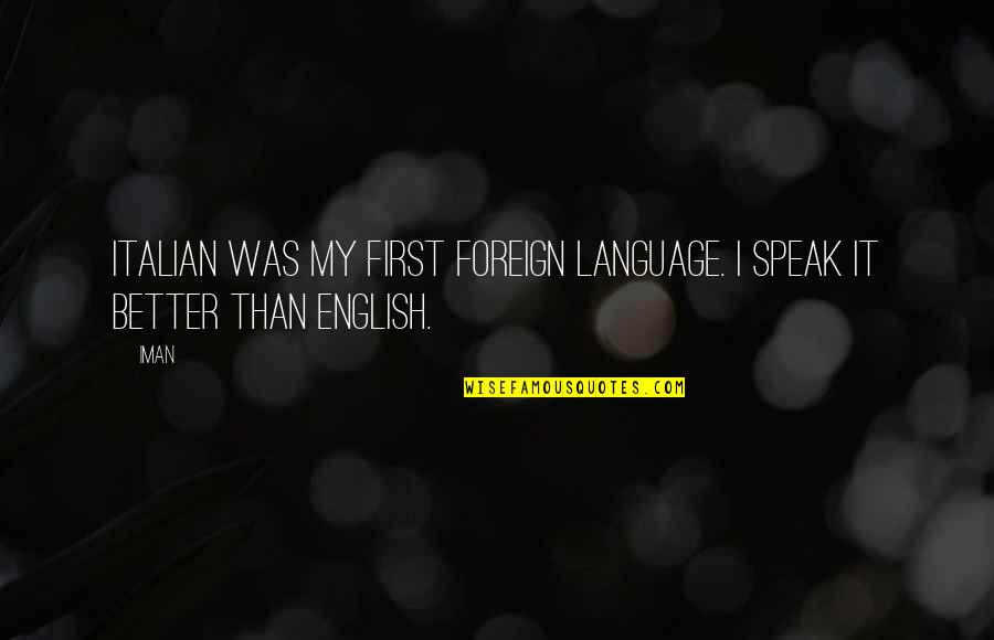 Best Foreign Language Quotes By Iman: Italian was my first foreign language. I speak