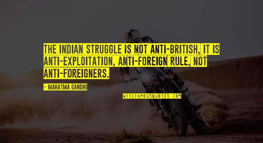 Best Foreign Language Quotes By Mahatma Gandhi: The Indian struggle is not anti-British, it is