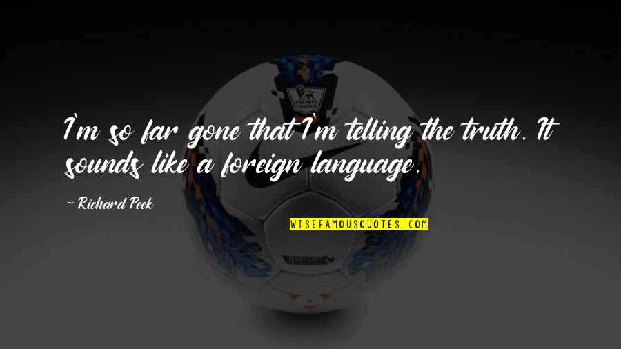 Best Foreign Language Quotes By Richard Peck: I'm so far gone that I'm telling the
